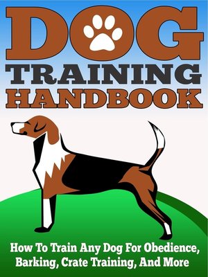 cover image of Dog Training Handbook--How to Train Any Dog for Obedience, Barking, Crate Training and More